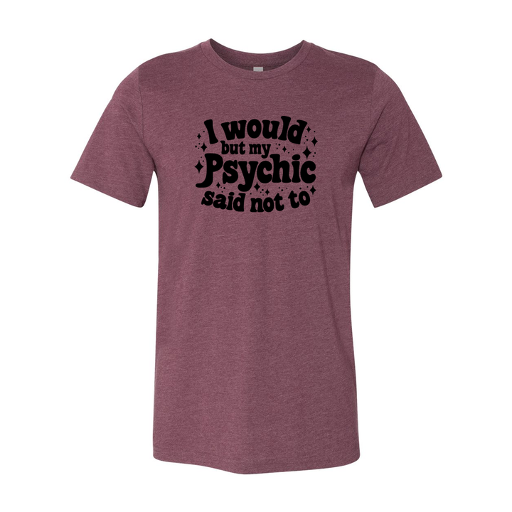 Psychic Said Not Too T-Shirt