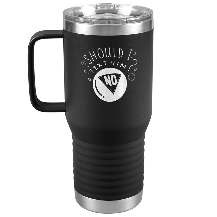Text Him? 20oz Travel Tumbler