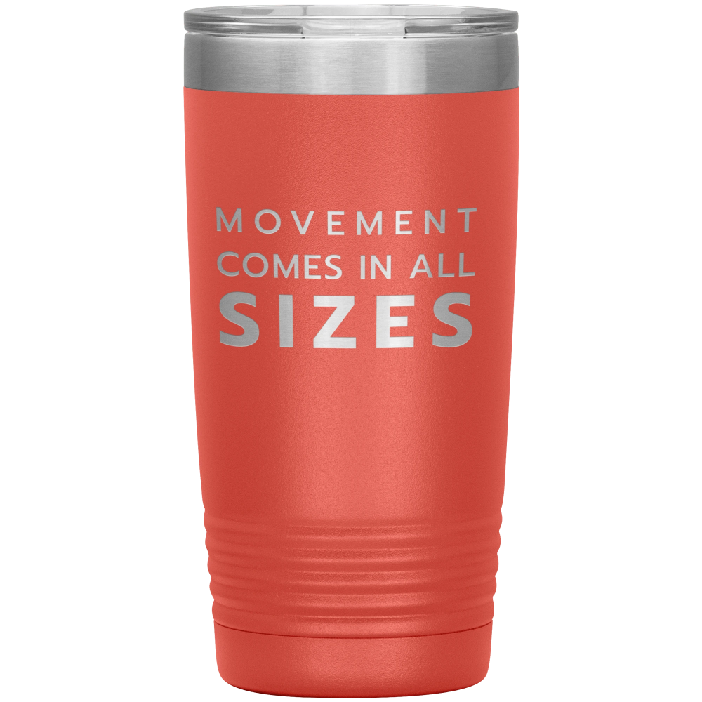 Orange 20oz travel mug that says "Movement Comes In All Sizes" laser etched