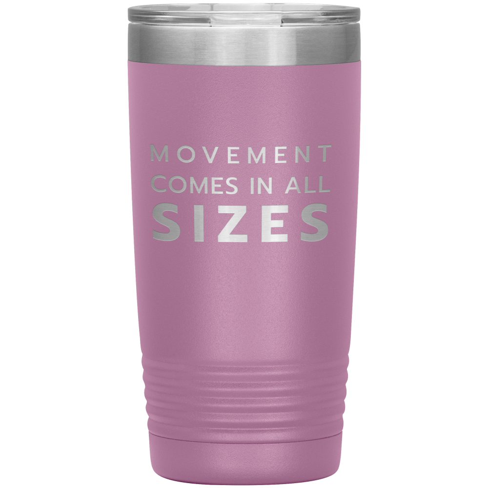 Light pink 20oz travel mug that says "Movement Comes In All Sizes" laser etched