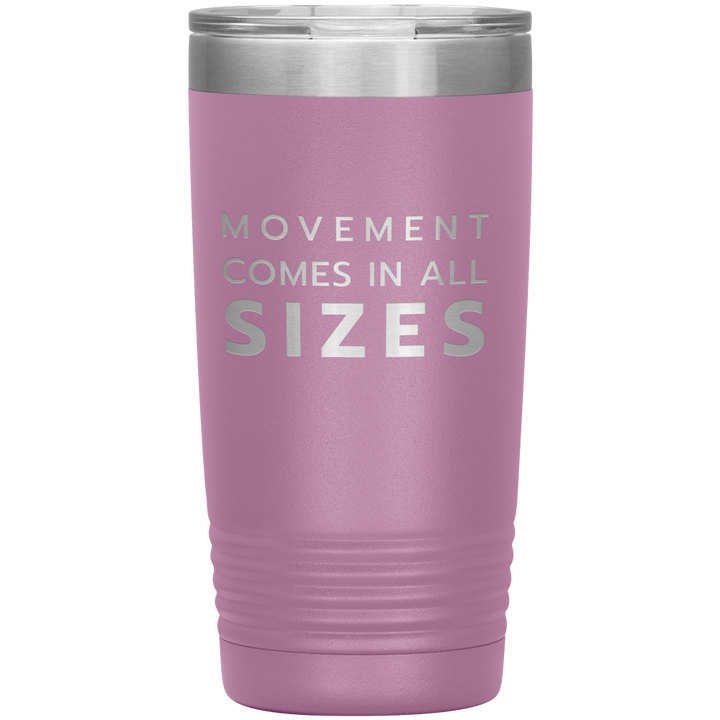 Light pink 20oz travel mug that says "Movement Comes In All Sizes" laser etched