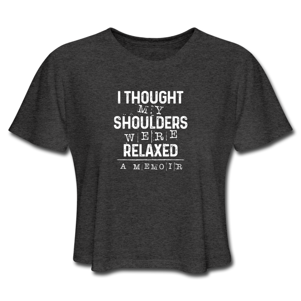 A grey crop t-shirt that says "I thought my shoulders were relaxed" - a memoir