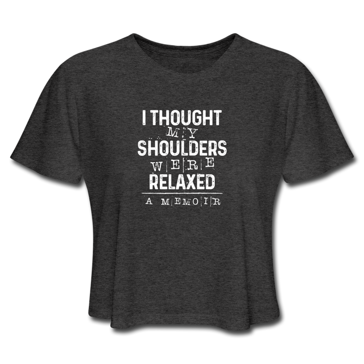 A grey crop t-shirt that says "I thought my shoulders were relaxed" - a memoir