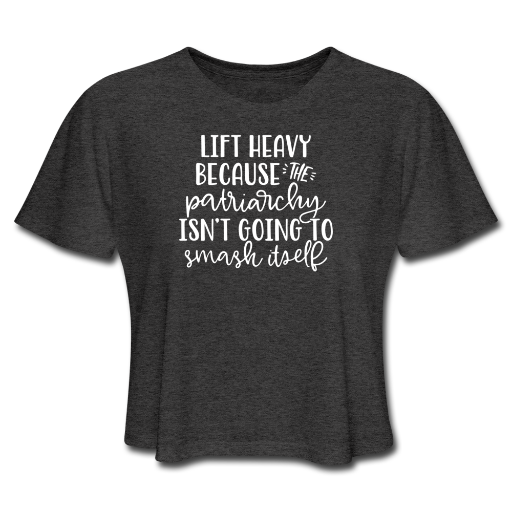A deep heather crop top tshirt that says "Lift Heavy Because The Patriarchy Isn't Going To Smash Itself"