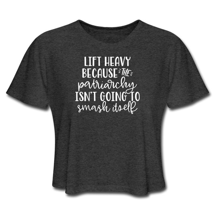 A deep heather crop top tshirt that says "Lift Heavy Because The Patriarchy Isn't Going To Smash Itself"