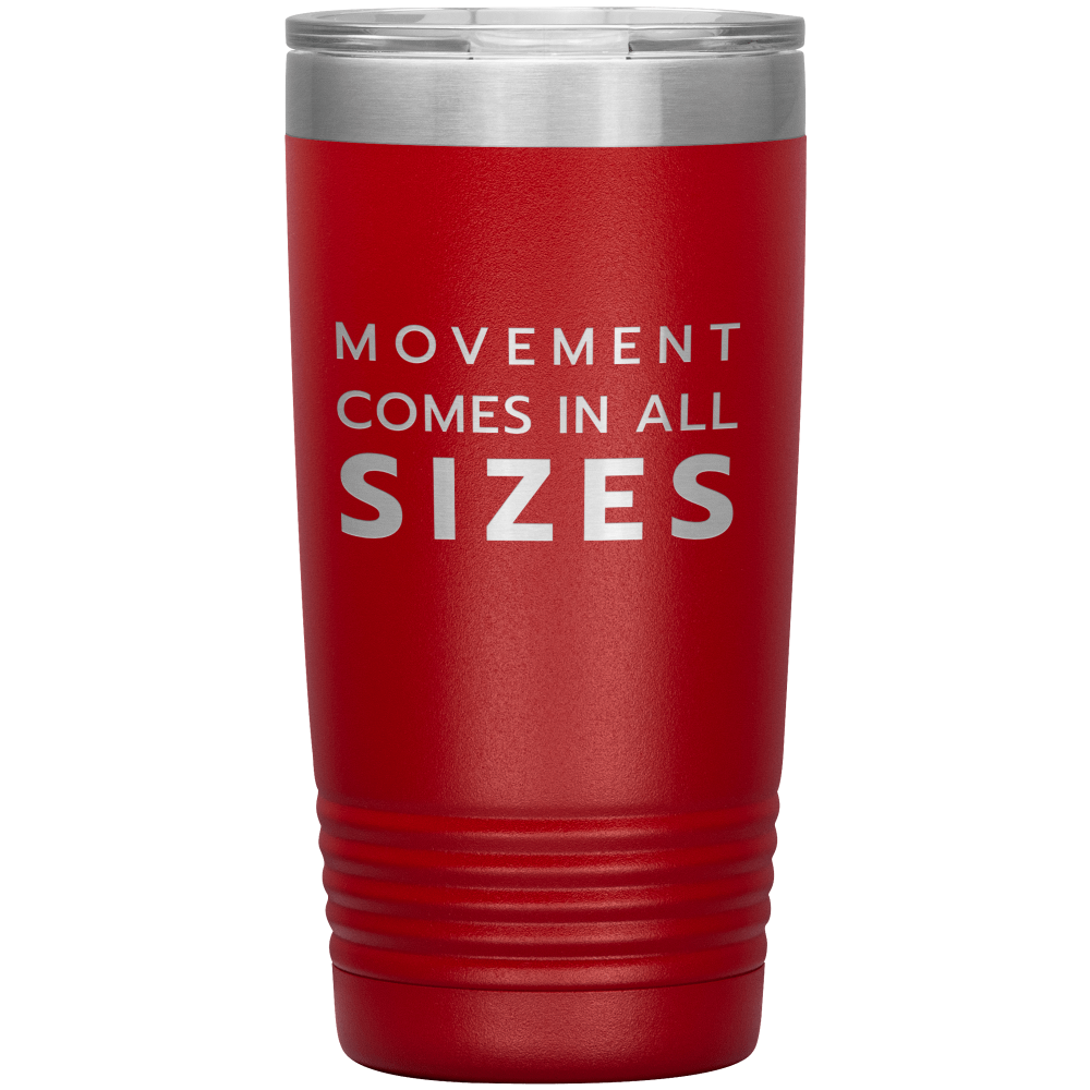Red 20oz travel mug that says "Movement Comes In All Sizes" laser etched