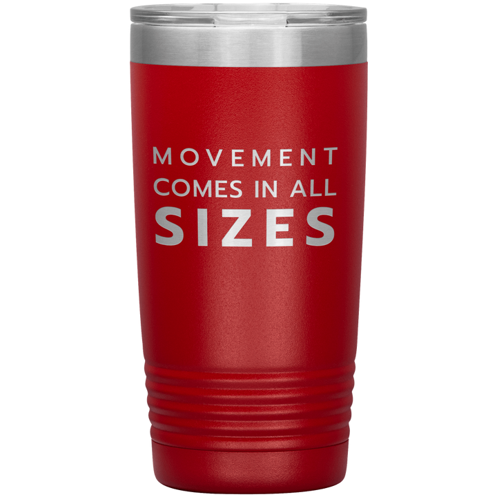 Red 20oz travel mug that says "Movement Comes In All Sizes" laser etched