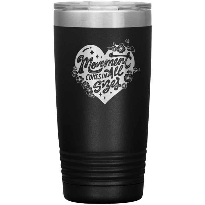 Black 20oz travel mug that says "movement comes in all sizes"
