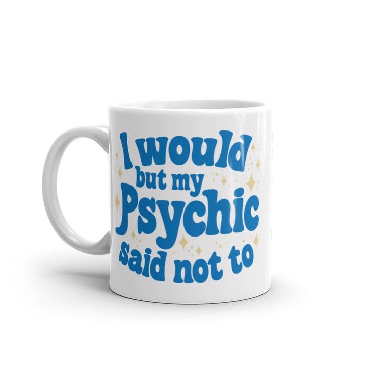 Psychic Said Not Too Mug