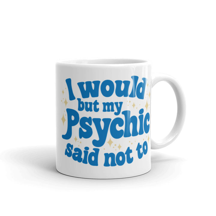 Psychic Said Not Too Mug