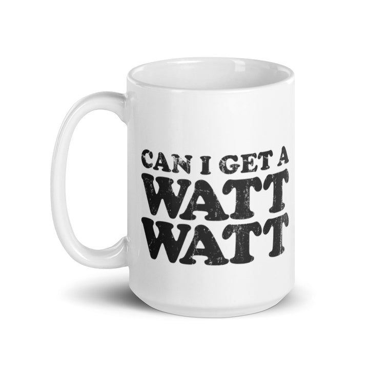 15 oz. white coffee mug that says "Can I Get A Watt Watt" in retro style all caps text