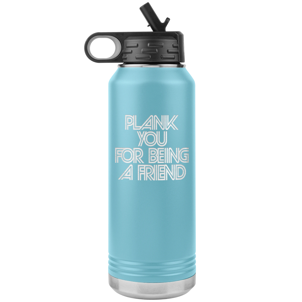 Light blue water bottle that says "plank you for being a friend" in retro font