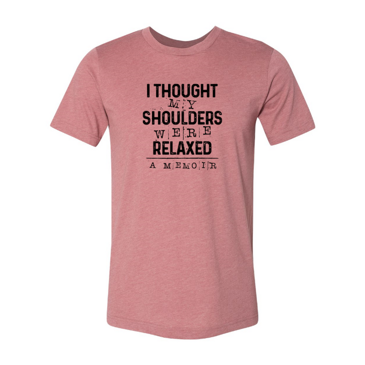 Heather Mauve unisex crew neck t-shirt that says "I thought my shoulders were relaxed" in black text.