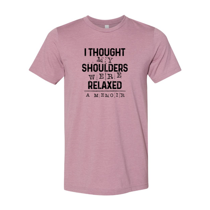 Heather Orchid unisex crew neck t-shirt that says "I thought my shoulders were relaxed" in black text.