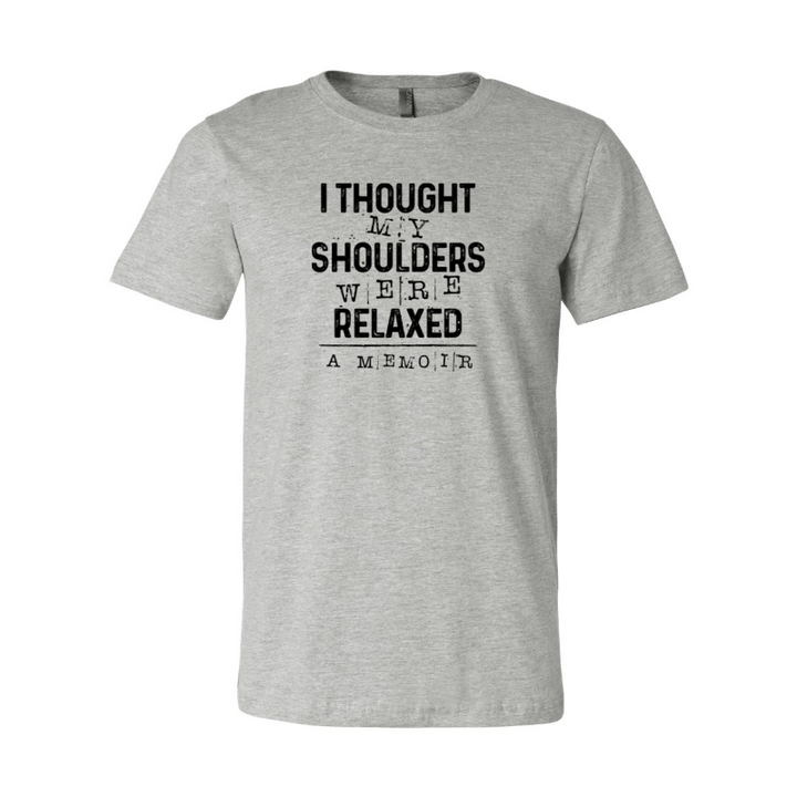 Athletic Heather unisex crew neck t-shirt that says "I thought my shoulders were relaxed" in black text.