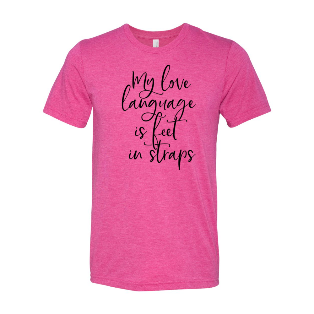 A heather raspberry unisex crewneck t-shirt that says "My Love Language Is Feet In Straps" in black script
