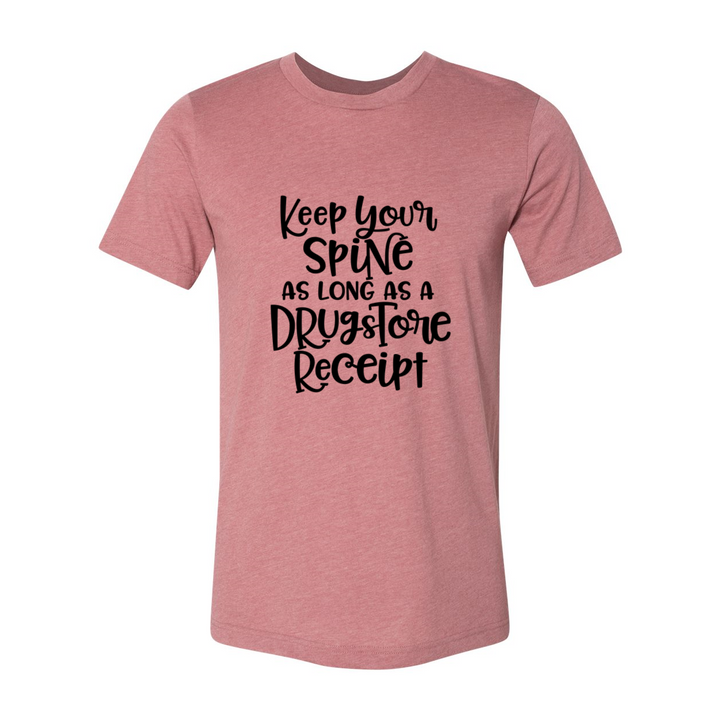 Mauve unisex crew neck t-shirt that says "Keep your spine as long as a drug store receipt"