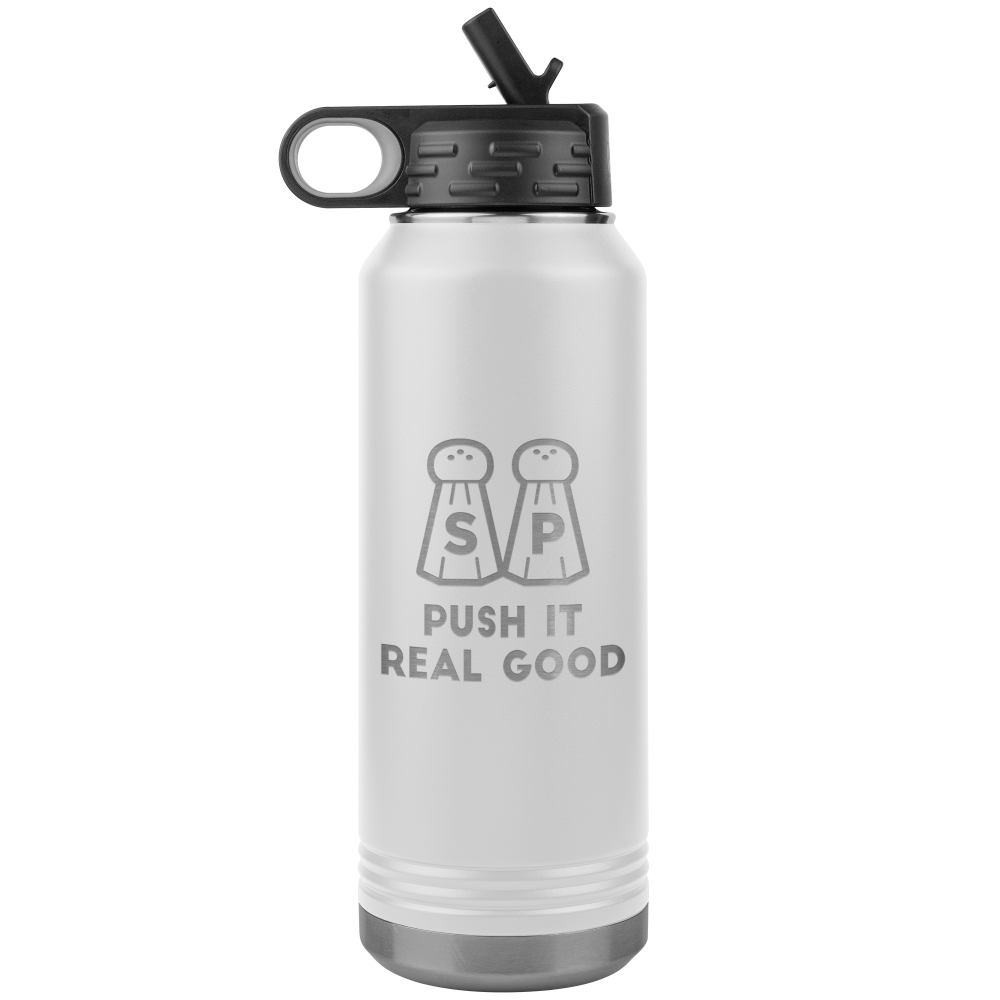 White 32 Oz Water bottle that says Push It Real Good with salt and pepper last etched on one side