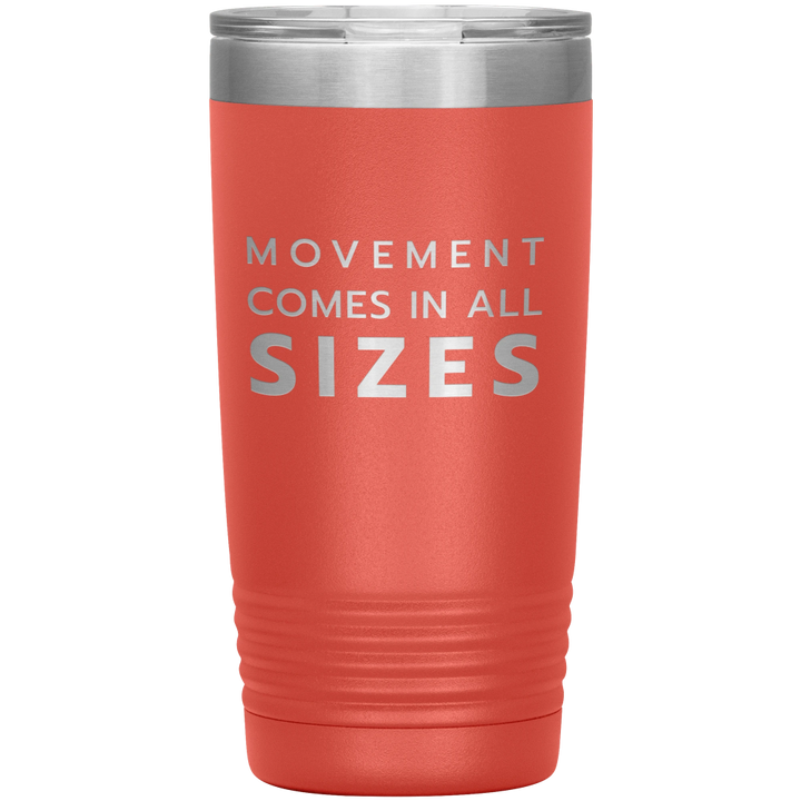 Orange 20oz travel mug that says "Movement Comes In All Sizes" laser etched 
