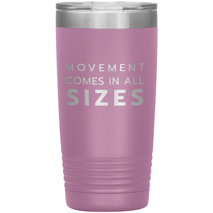 Light pink 20oz travel mug that says "Movement Comes In All Sizes" laser etched 