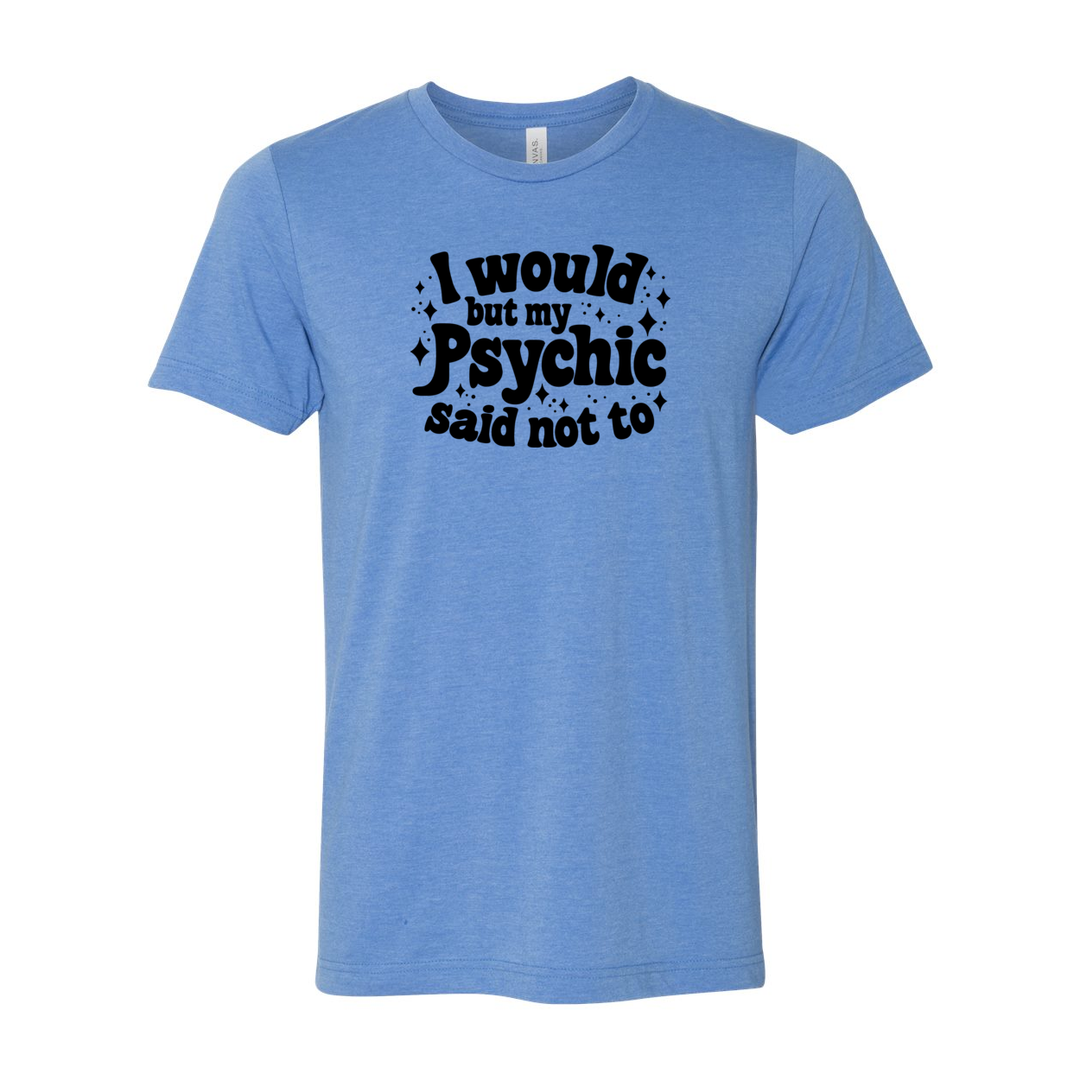 Psychic Said Not Too T-Shirt