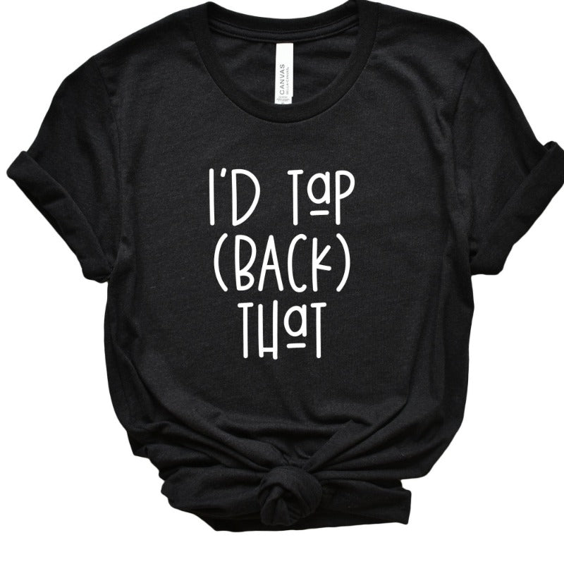 A heather black unisex crewneck t-shirt that says "I'd Tap Back That" in white text in the front of the shirt
