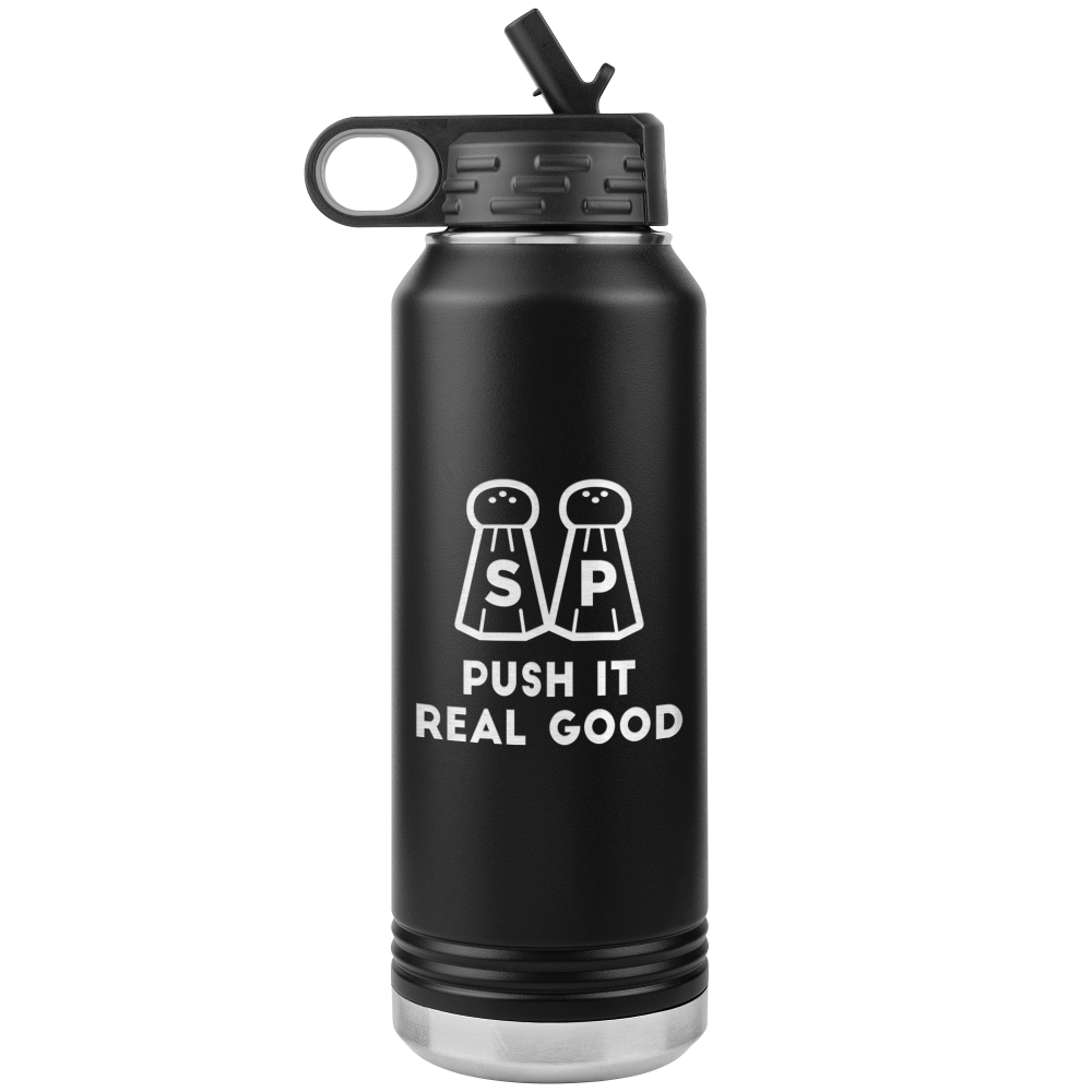 Black 32 Oz Waterbottle that says Push It Real Good with salt and pepper last etched on one side