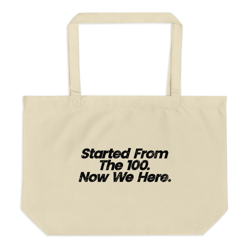 Canvas Tote Bag that says "started from the 100. Now we here".