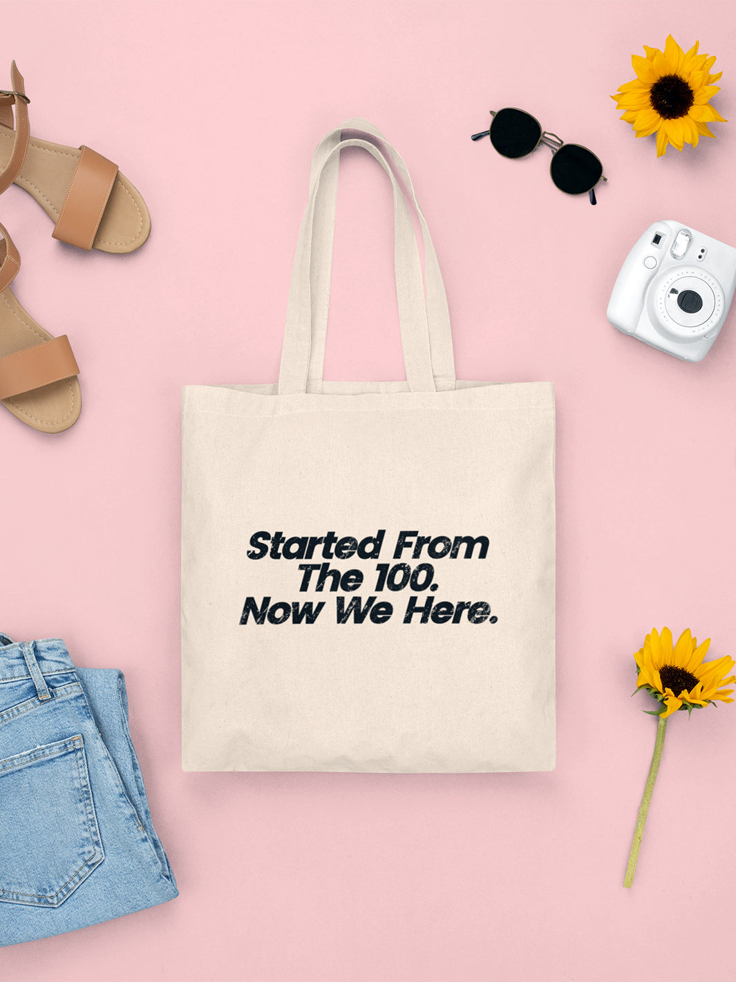 Canvas Tote Bag with handles that says "started from the 100. Now we here".