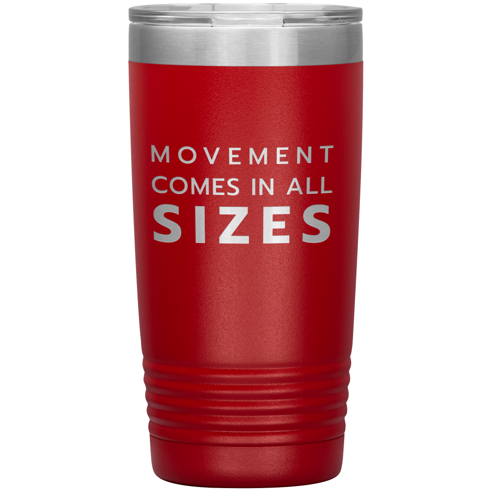 Red 20oz travel mug that says "Movement Comes In All Sizes" laser etched 