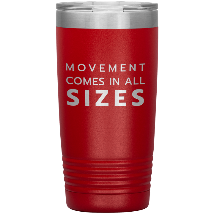 Red 20oz travel mug that says "Movement Comes In All Sizes" laser etched 
