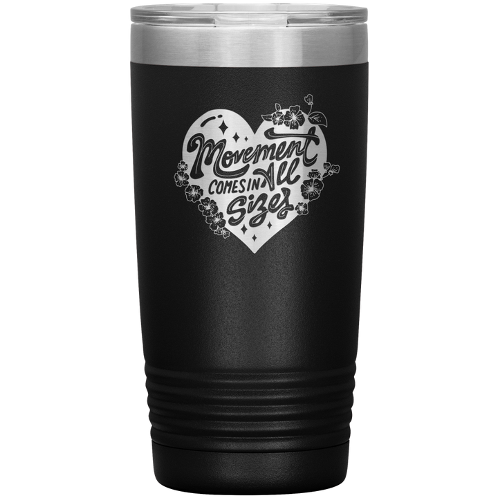 Black 20oz travel mug that says "movement comes in all sizes" 