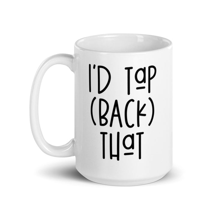 I'd Tap (back) that Mug
