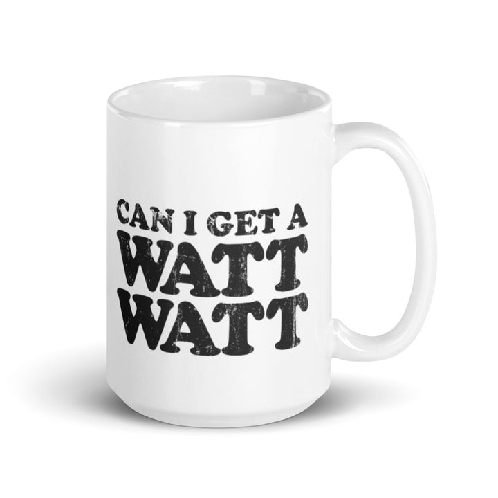 15 oz. white coffee mug that says "Can I Get A Watt Watt" in retro style all caps text