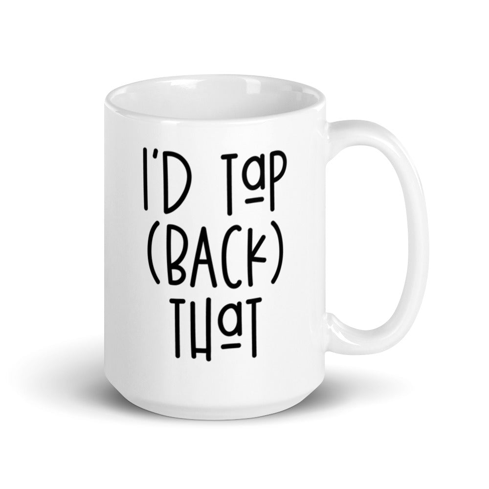 I'd Tap (back) that Mug