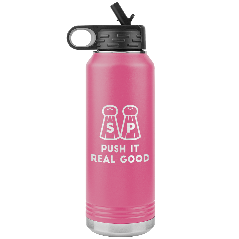 Pink 32 Oz Water bottle that says Push It Real Good with salt and pepper last etched on one side