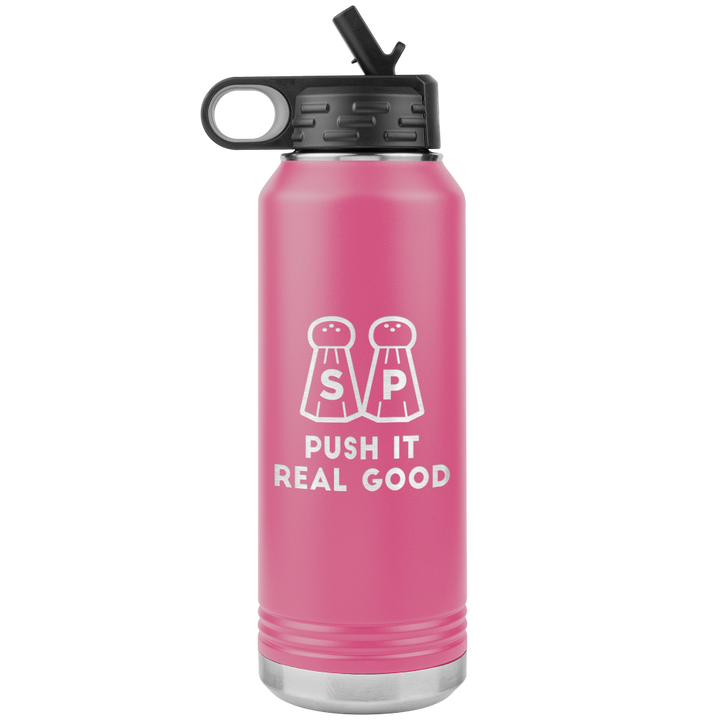 Pink 32 Oz Water bottle that says Push It Real Good with salt and pepper last etched on one side